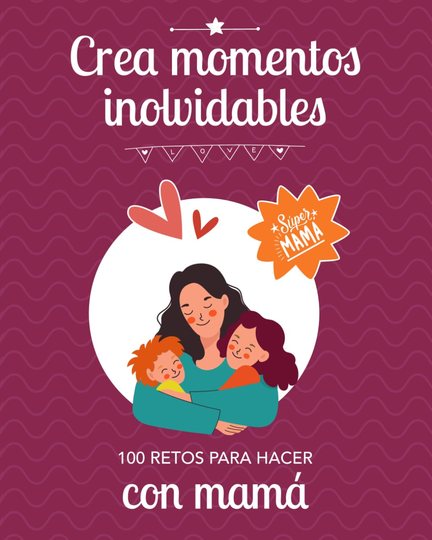 Crea momentos inolvidables con mamá