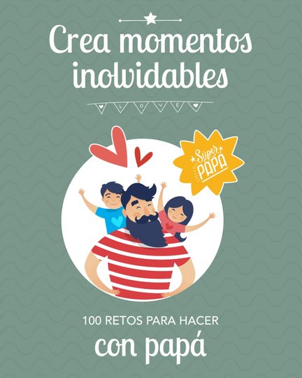 Crea momentos inolvidables con papá